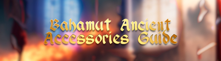 Bahamut Ancient Accessories Guide title=